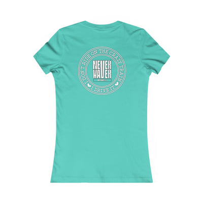 Never Waver I Don't Ride on the Crazy Train I Drive It Women's Favorite Tee
