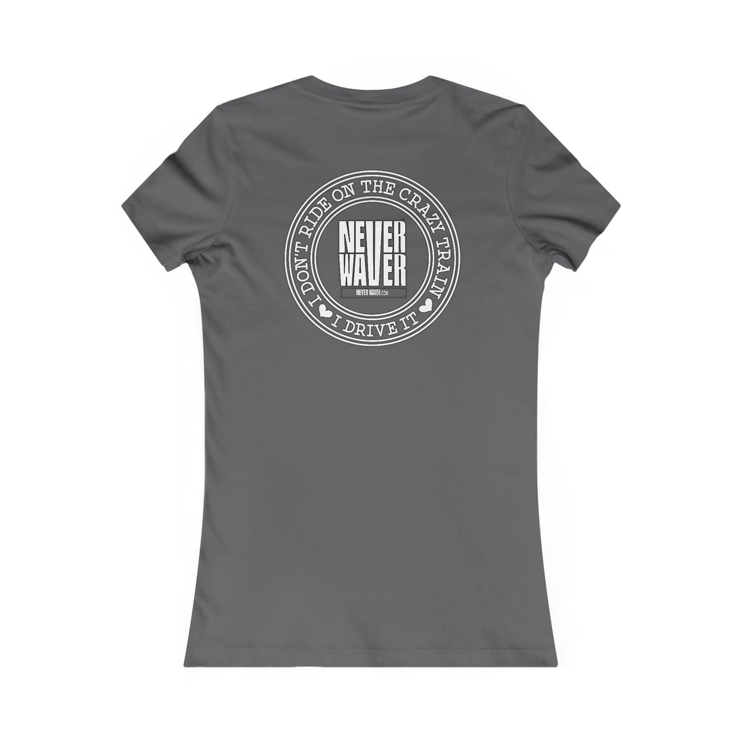 Never Waver I Don't Ride on the Crazy Train I Drive It Women's Favorite Tee