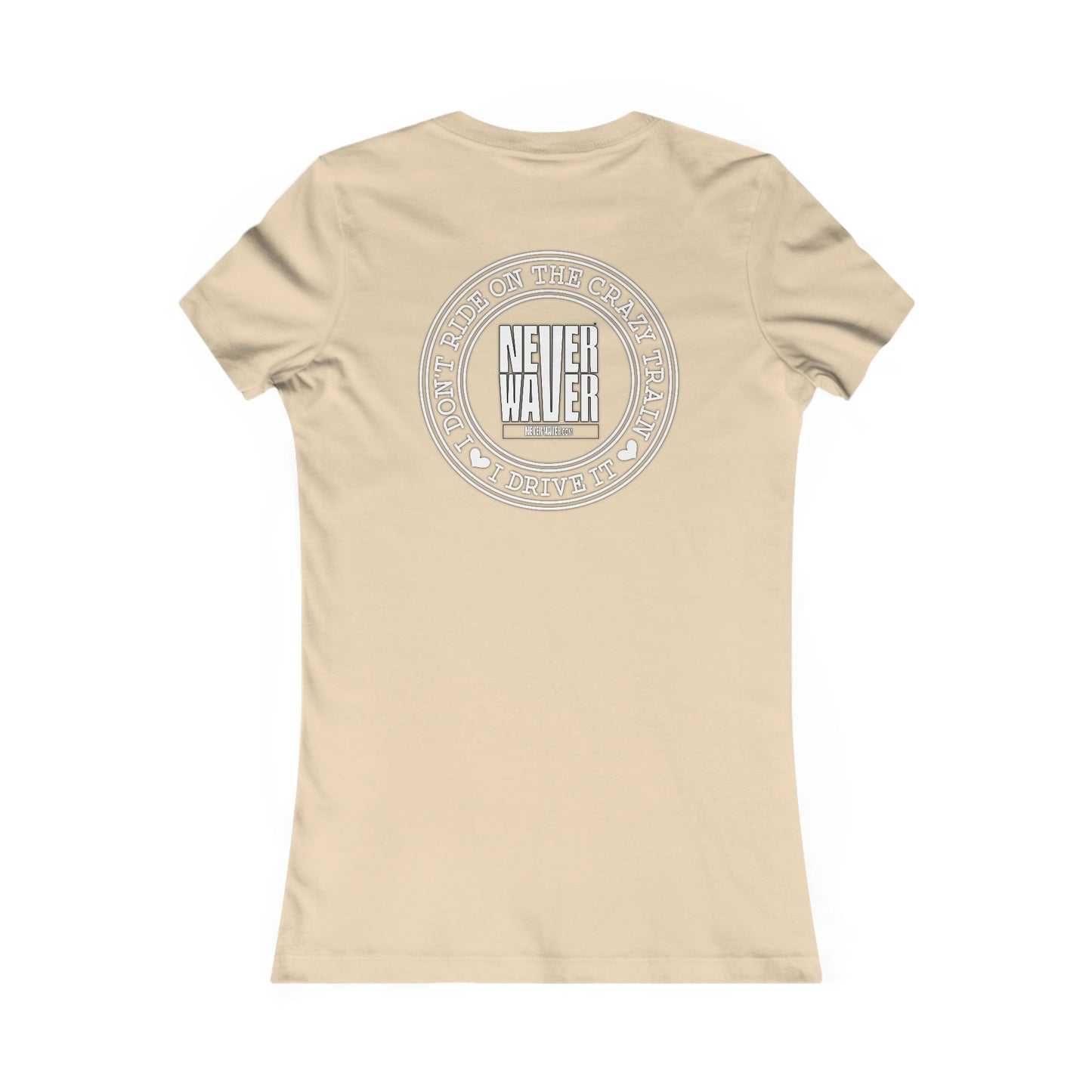 Never Waver I Don't Ride on the Crazy Train I Drive It Women's Favorite Tee