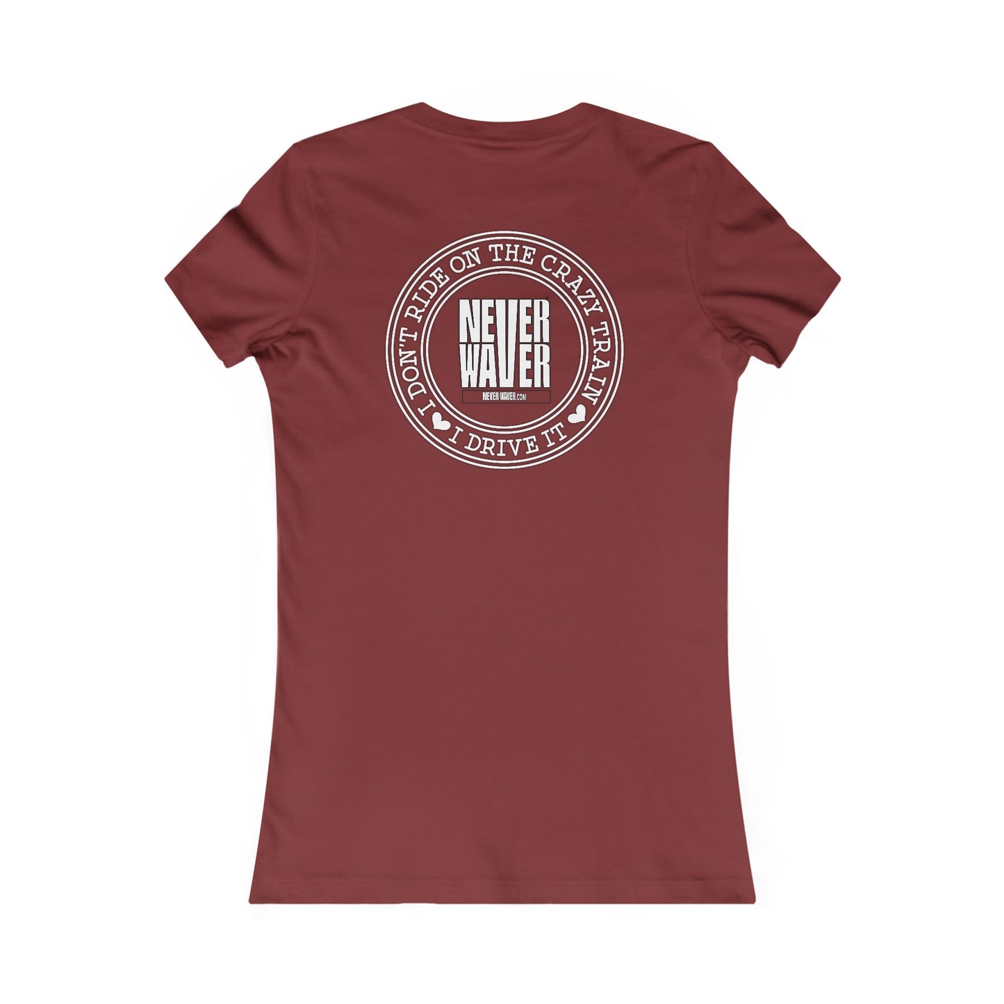 Never Waver I Don't Ride on the Crazy Train I Drive It Women's Favorite Tee