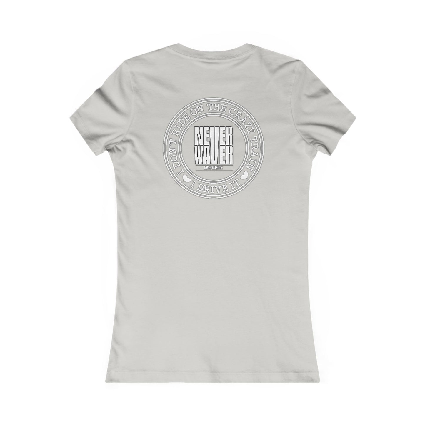 Never Waver I Don't Ride on the Crazy Train I Drive It Women's Favorite Tee