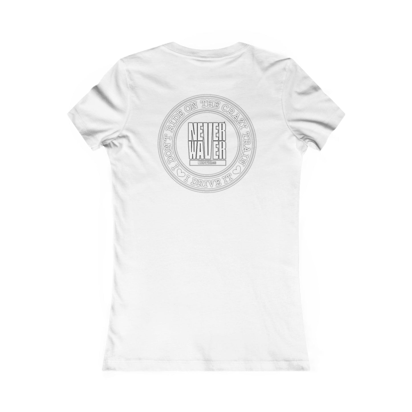 Never Waver I Don't Ride on the Crazy Train I Drive It Women's Favorite Tee