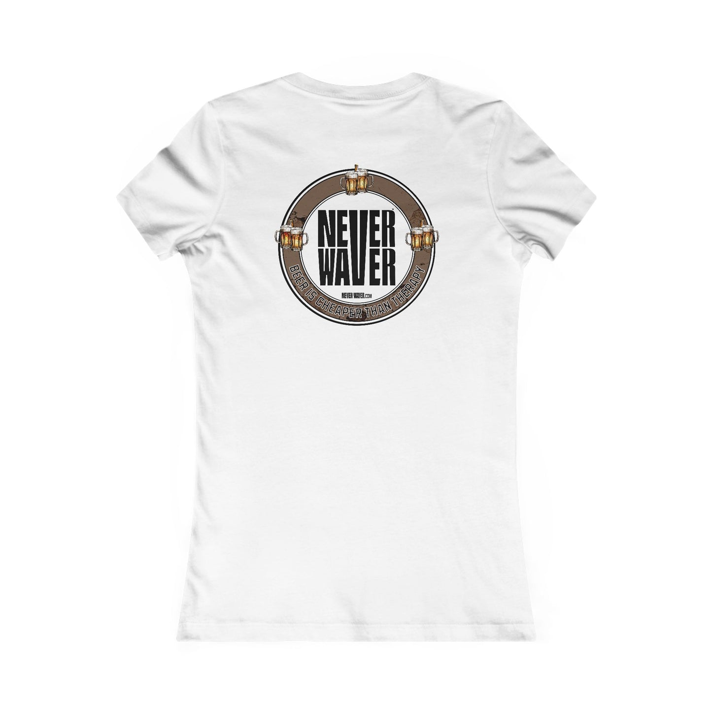Never Waver Beer Is cheaper Than Therapy Women's Favorite Tee