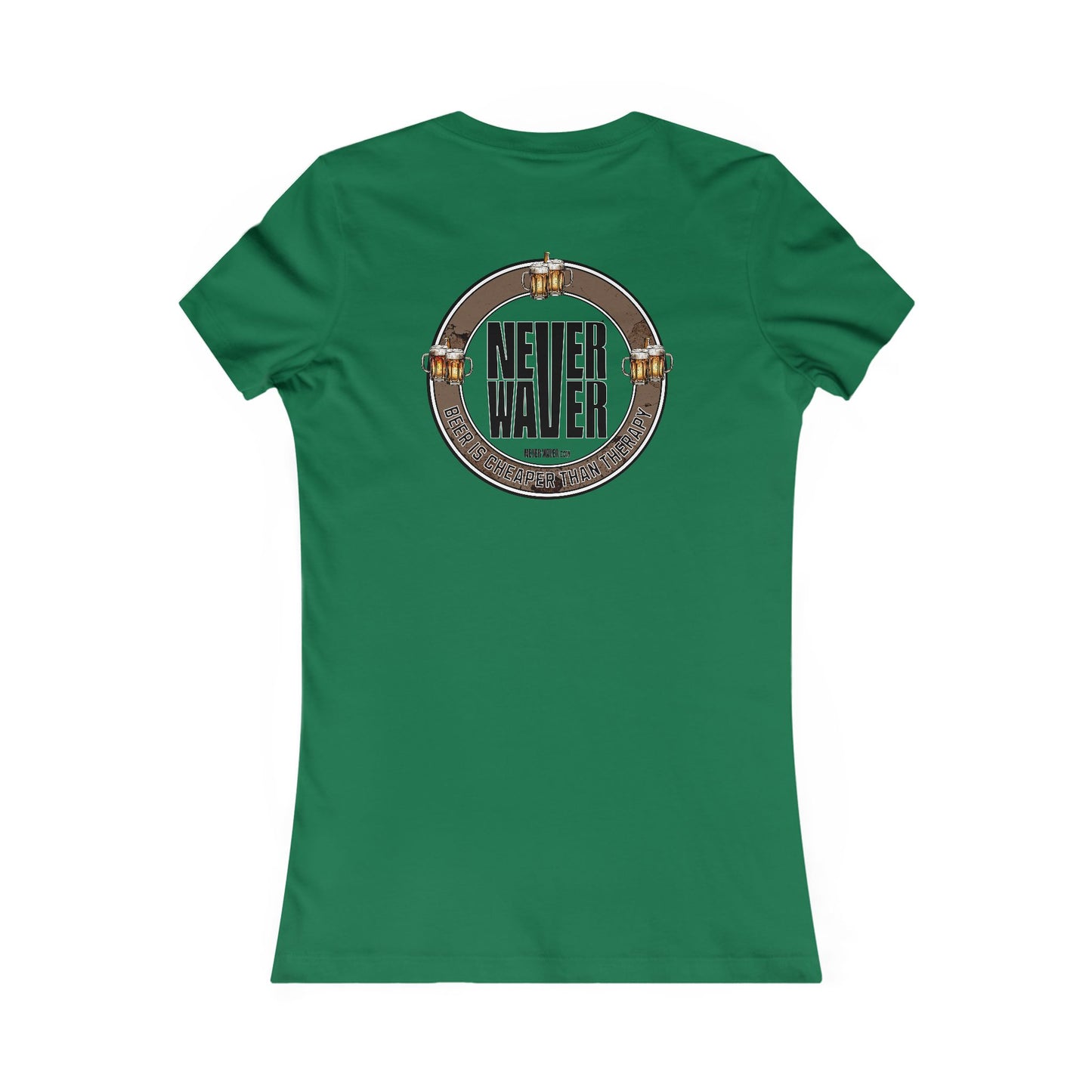 Never Waver Beer Is cheaper Than Therapy Women's Favorite Tee