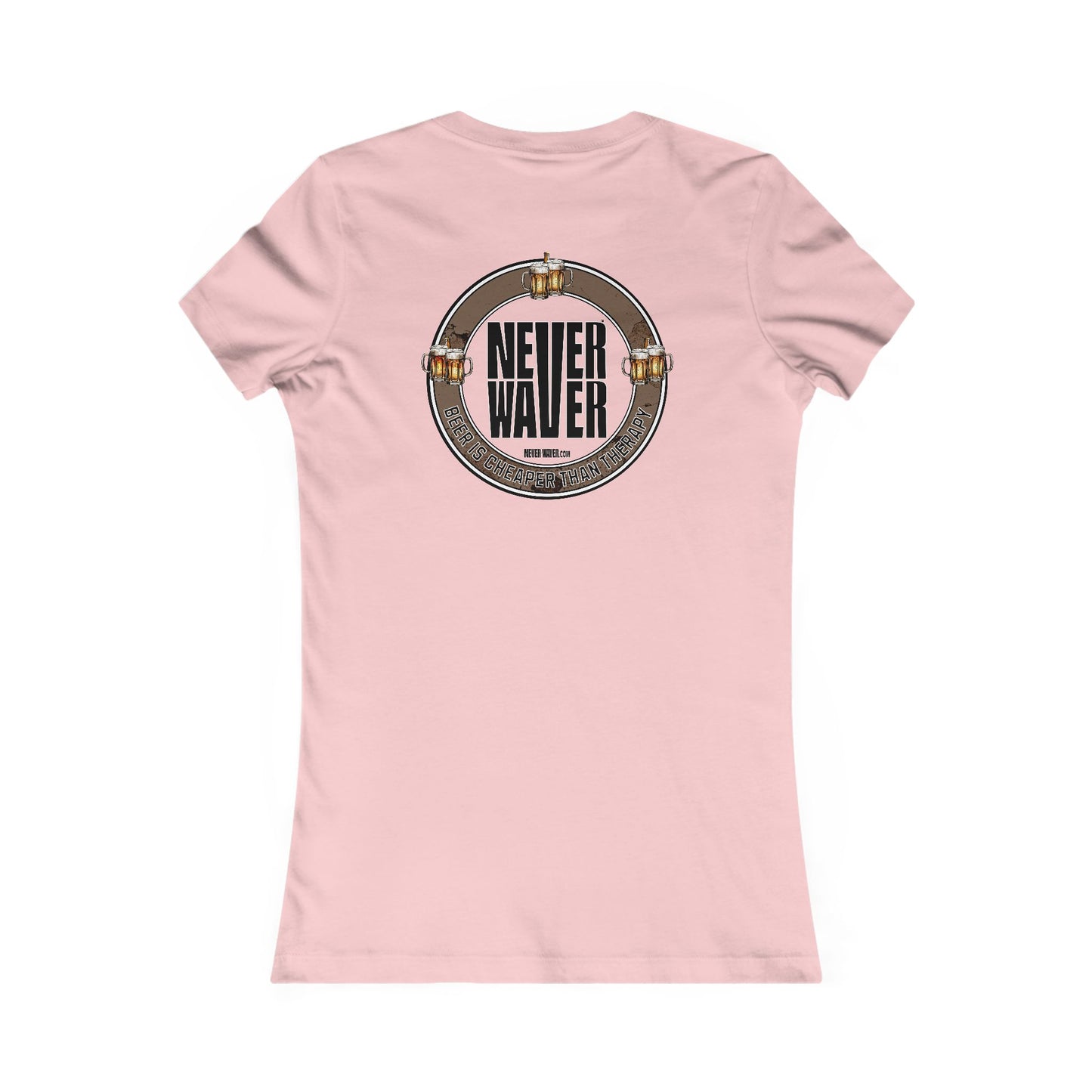 Never Waver Beer Is cheaper Than Therapy Women's Favorite Tee