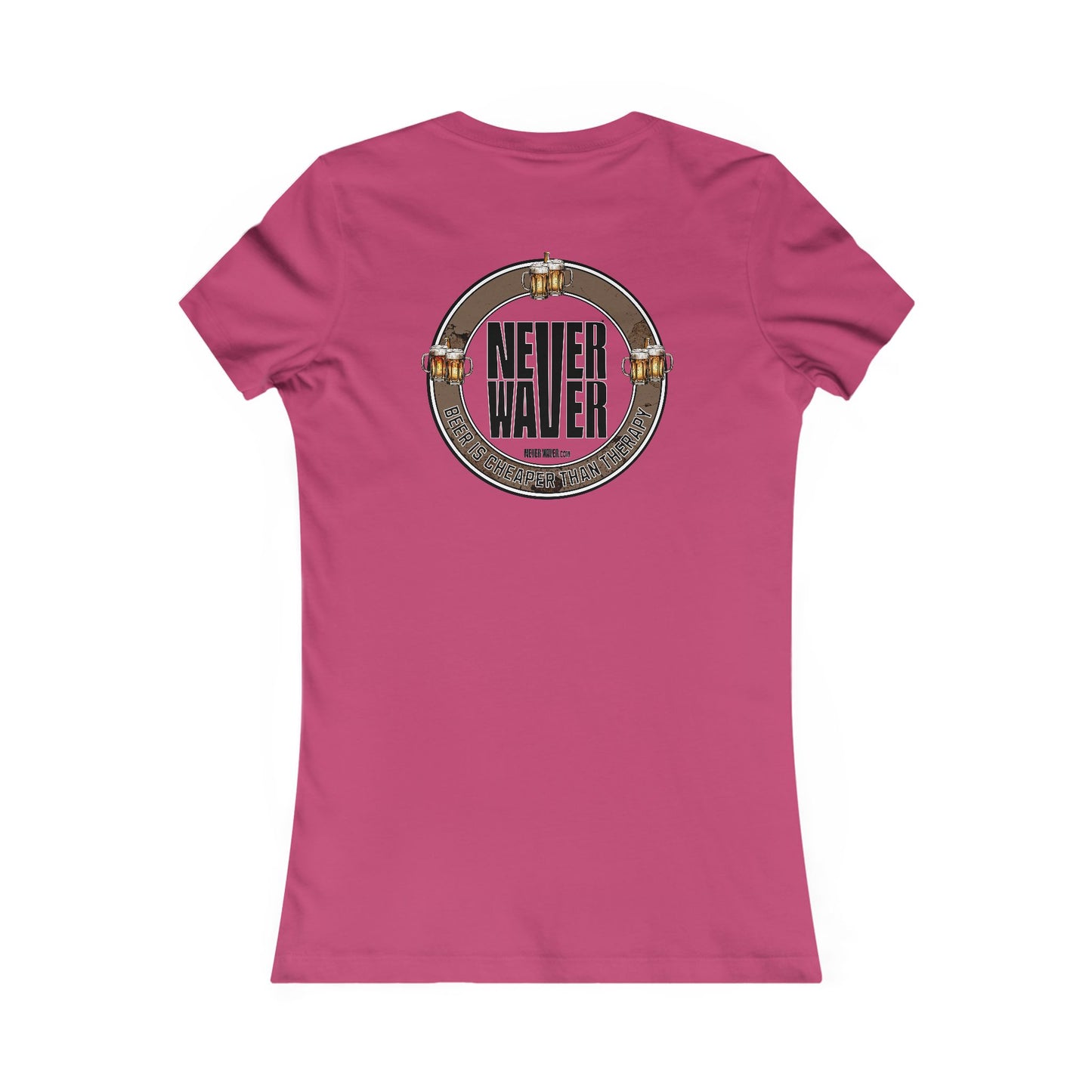 Never Waver Beer Is cheaper Than Therapy Women's Favorite Tee