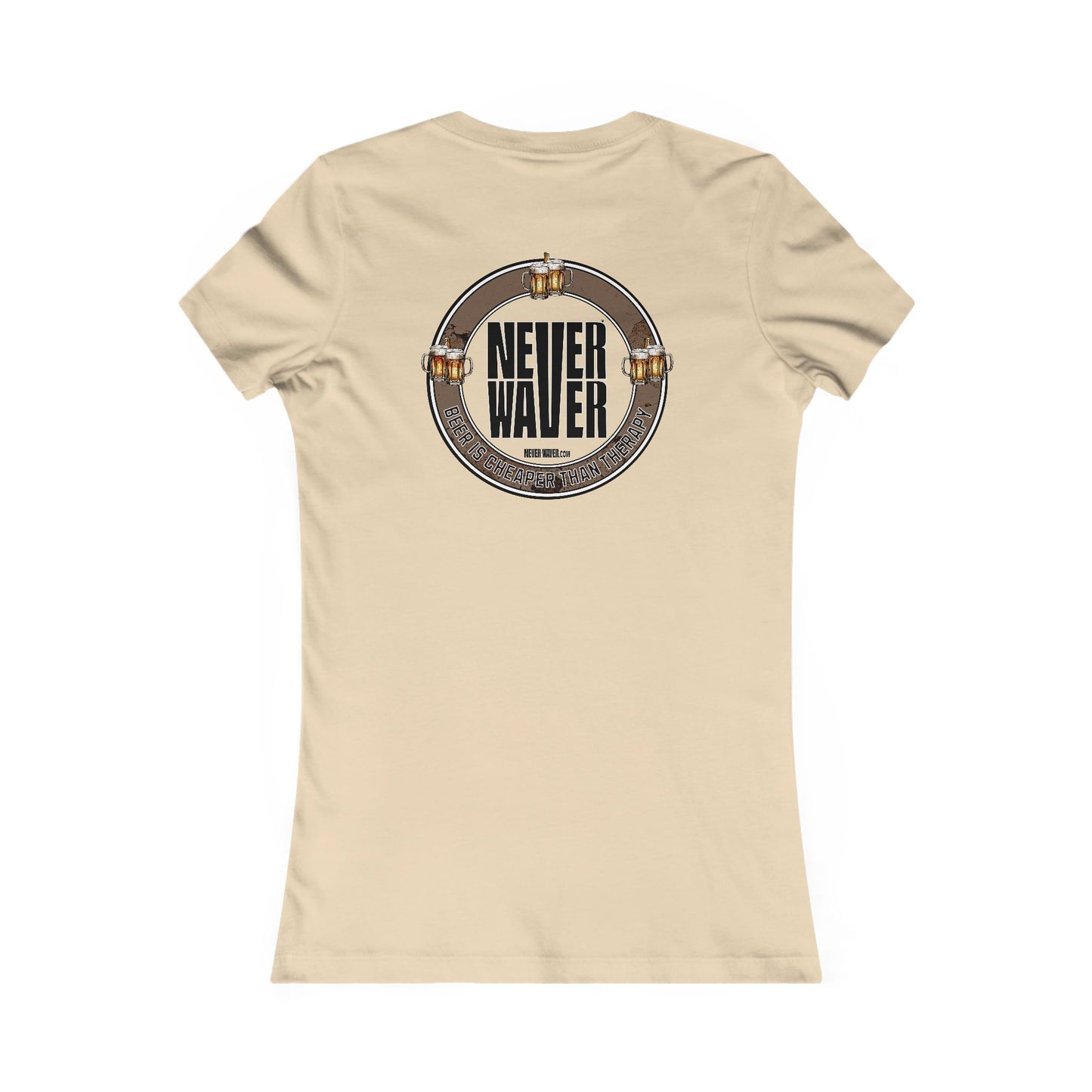Never Waver Beer Is cheaper Than Therapy Women's Favorite Tee