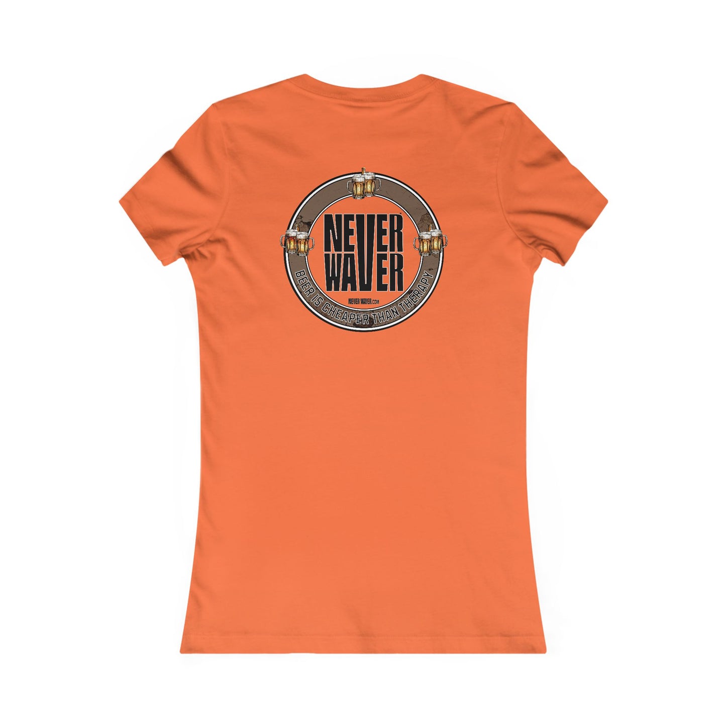 Never Waver Beer Is cheaper Than Therapy Women's Favorite Tee