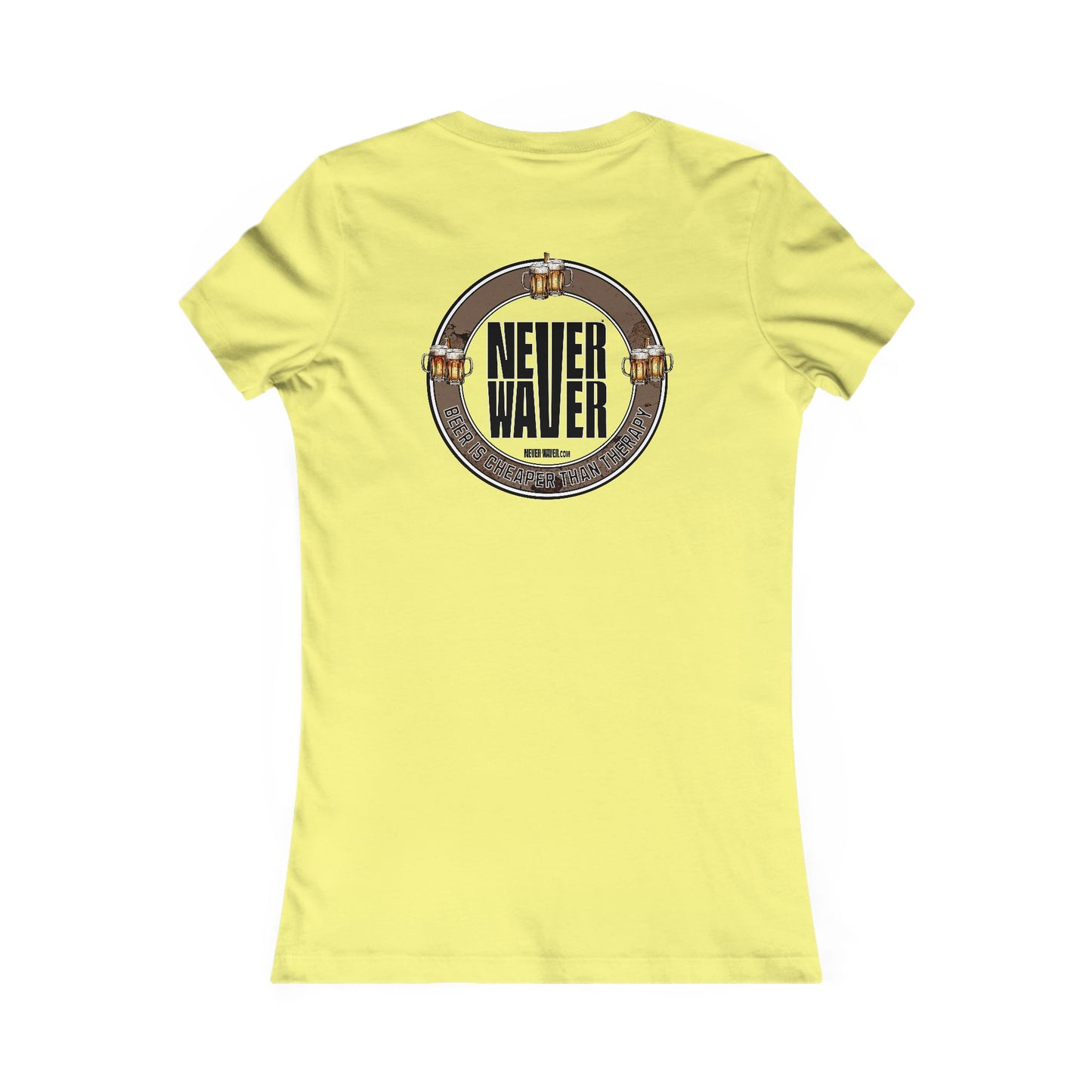 Never Waver Beer Is cheaper Than Therapy Women's Favorite Tee