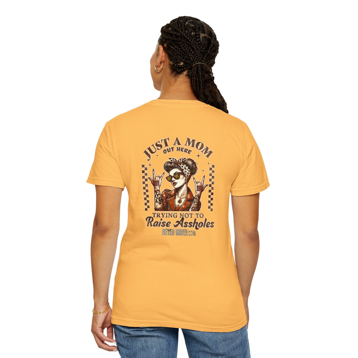 Never Waver Just A Mom Trying Not to Raise A&&holes' Design Unisex Garment-Dyed T-Shirt - '