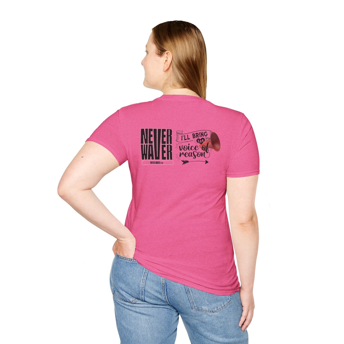 Never Waver I'll Bring The  Voice of Reason Unisex Softstyle T-Shirt