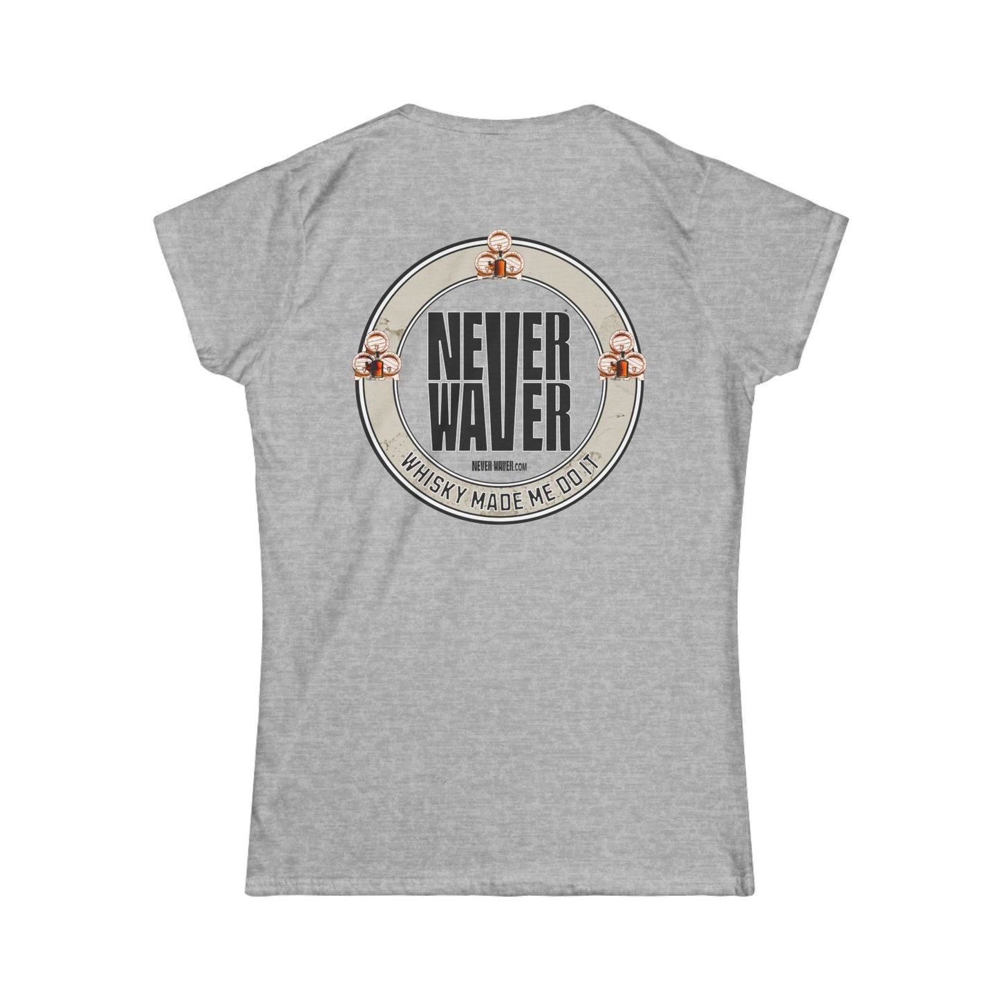 Never Waver Whisky Made me do it? Women's Soft Style Tee