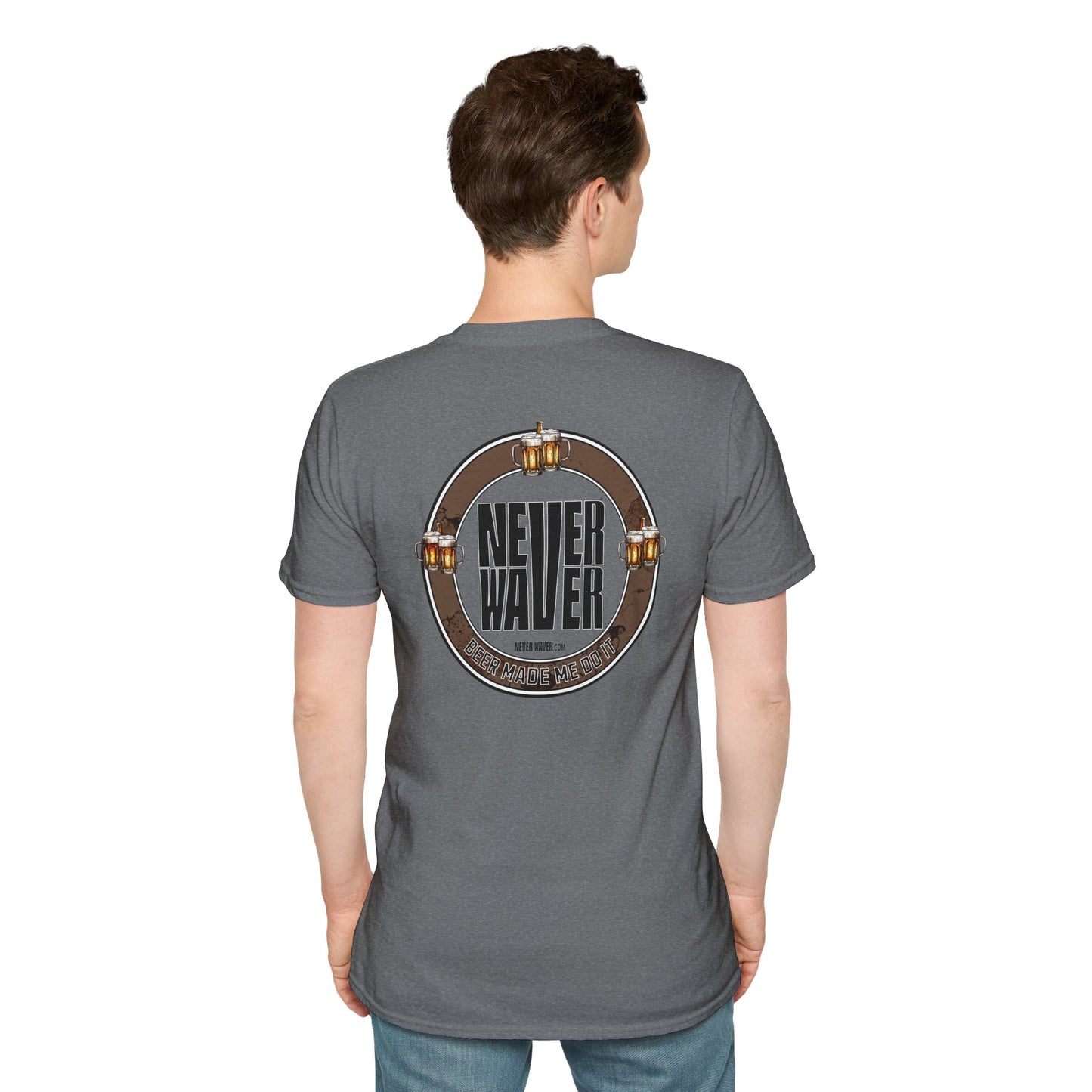Never Waver Beer Made Me Do It Unisex T-Shirt - Design
