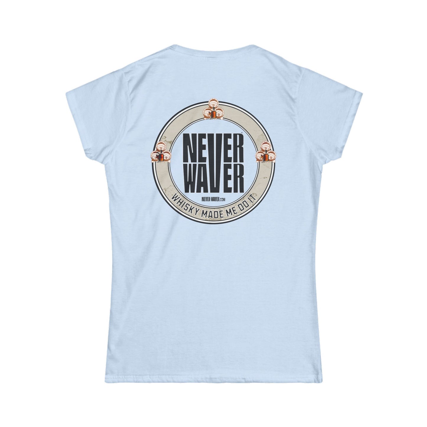 Never Waver Whisky Made me do it? Women's Soft Style Tee