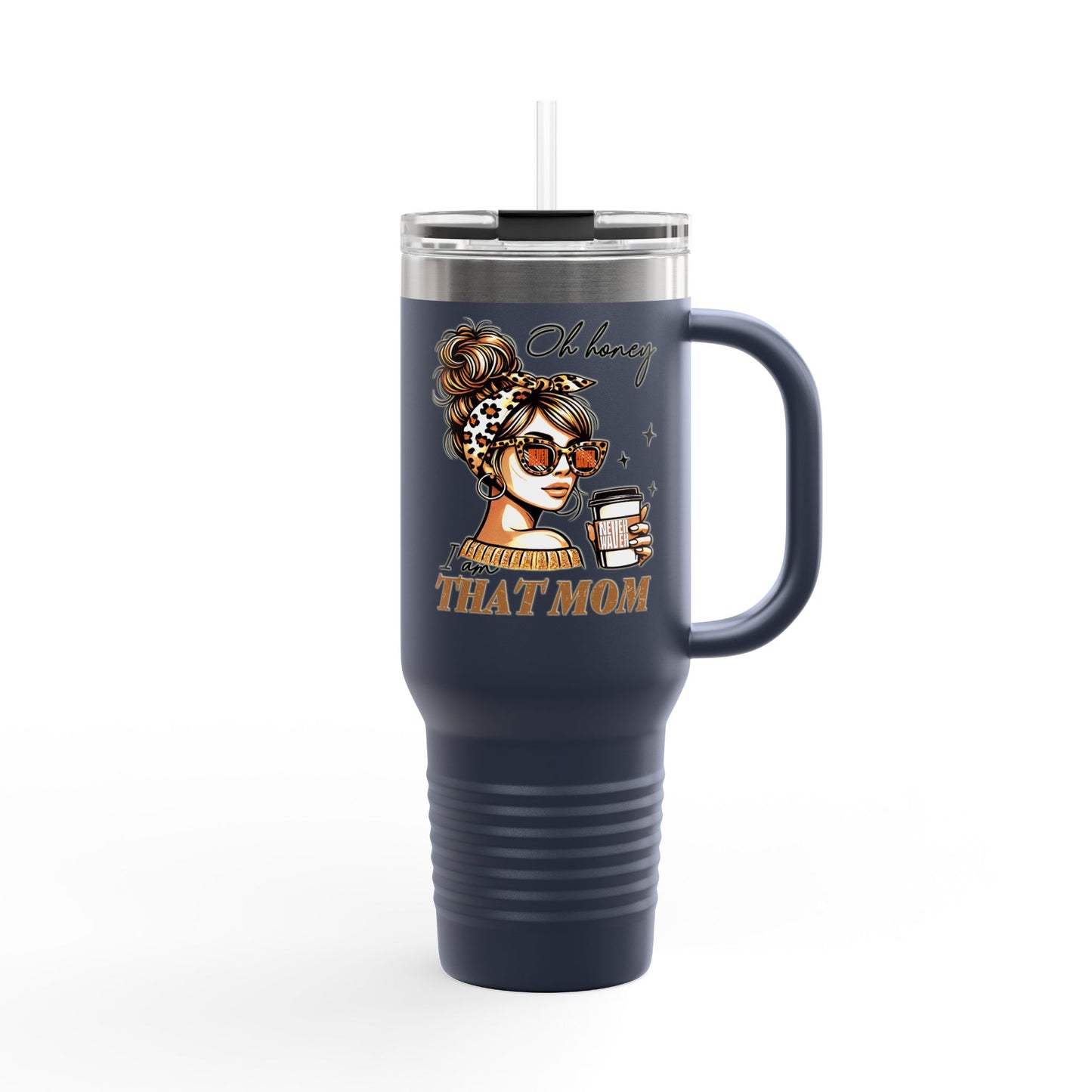 Never Waver Oh Honey I am that Mom Insulated Travel Mug