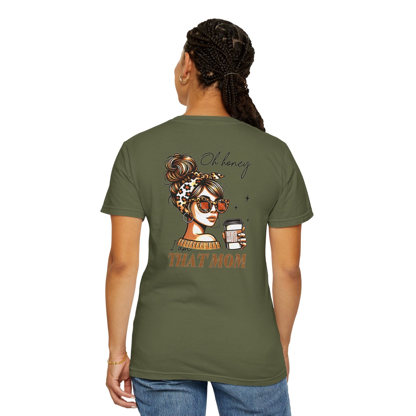 Unisex Garment-Dyed T-Shirt - 'Never Waver Oh Honey I am that Mom' Design