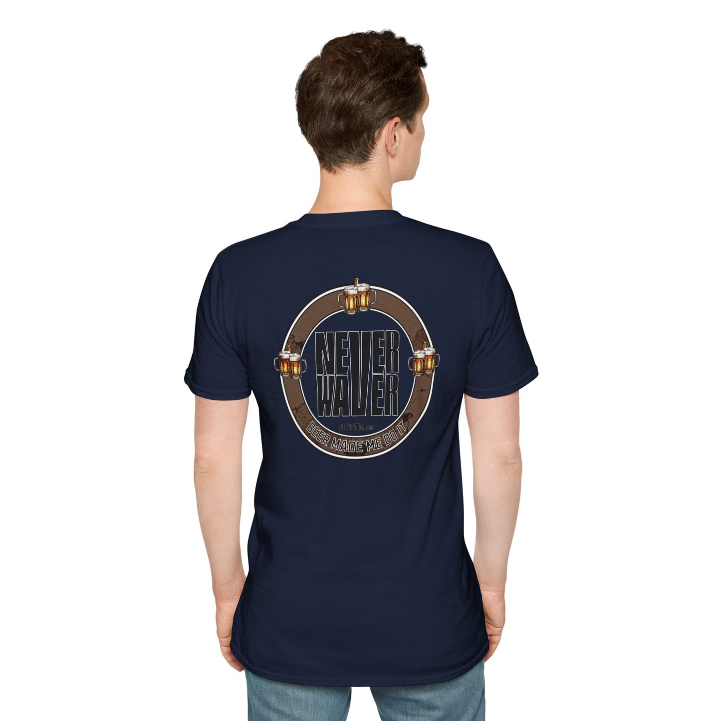 Never Waver Beer Made Me Do It Unisex T-Shirt - Design