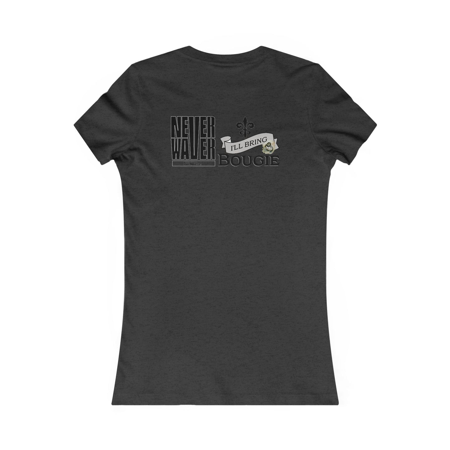 Never Waver I'll Bring The Bougie Women's Favorite Tee