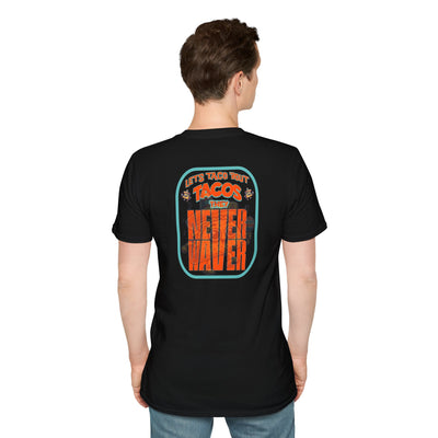 Let's Taco' Bout Tacos They Never Waver Unisex Soft style T-Shirt