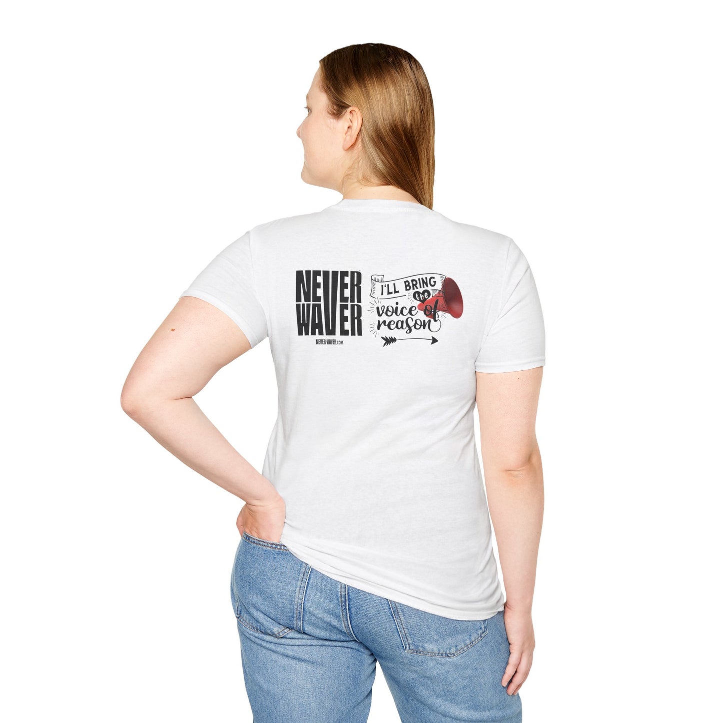 Never Waver I'll Bring The  Voice of Reason Unisex Softstyle T-Shirt