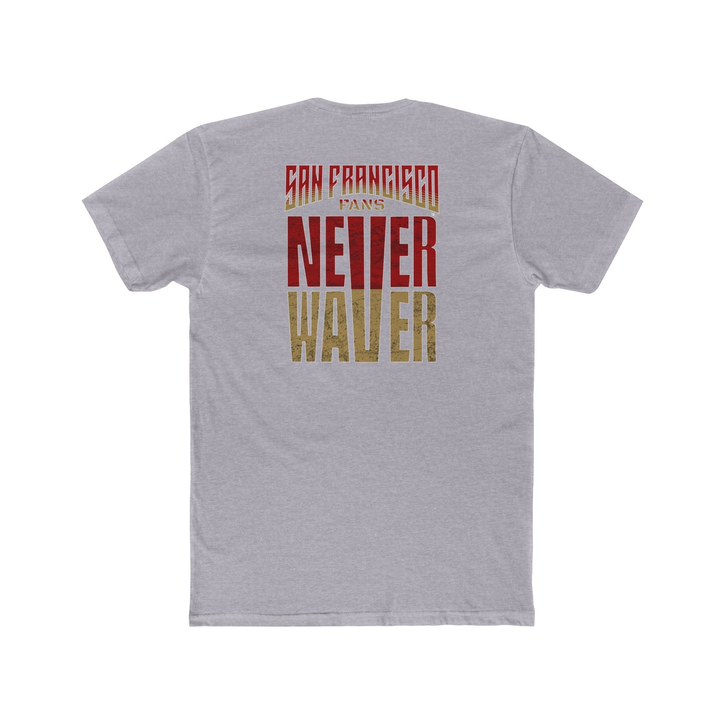 San Francisco Fans Never Waver Unisex Cotton Crew Tee