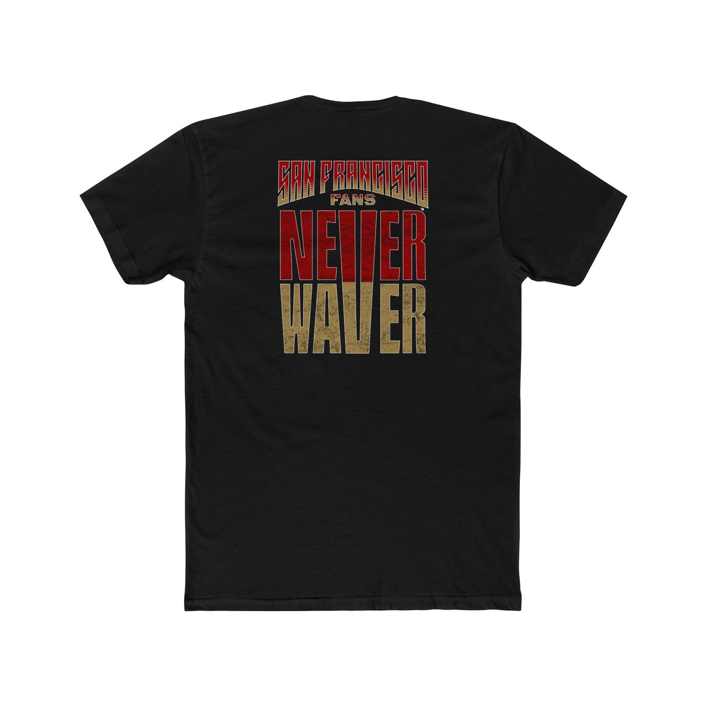 San Francisco Fans Never Waver Unisex Cotton Crew Tee