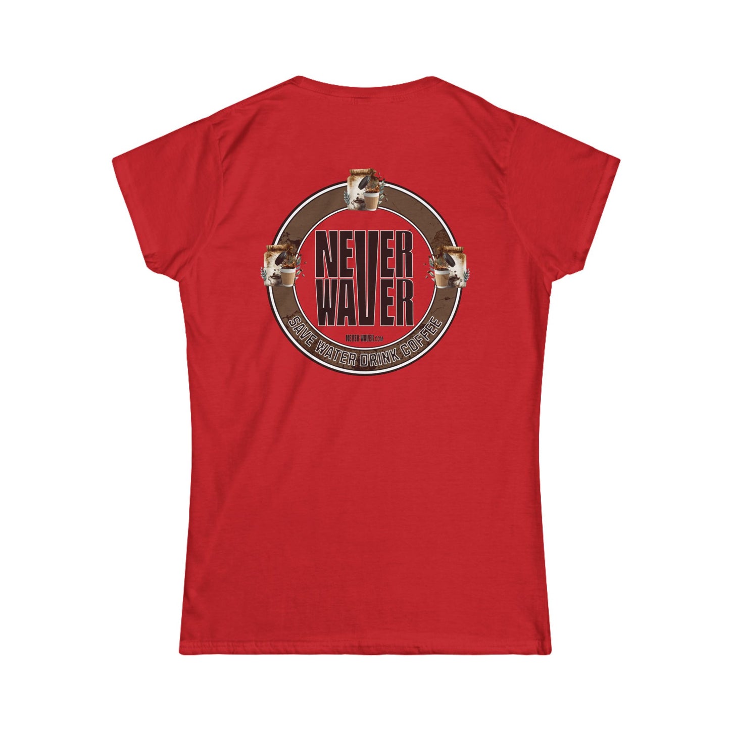 Never Waver Save Water Drink Coffee Women's Soft Style Tee