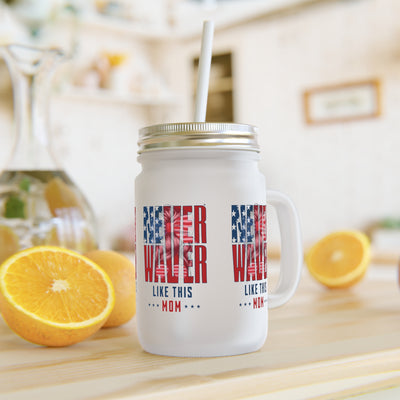 Never Waver Like This Mom Mason Jar with Straw - Perfect Gift for Mother's Day or Independence Day
