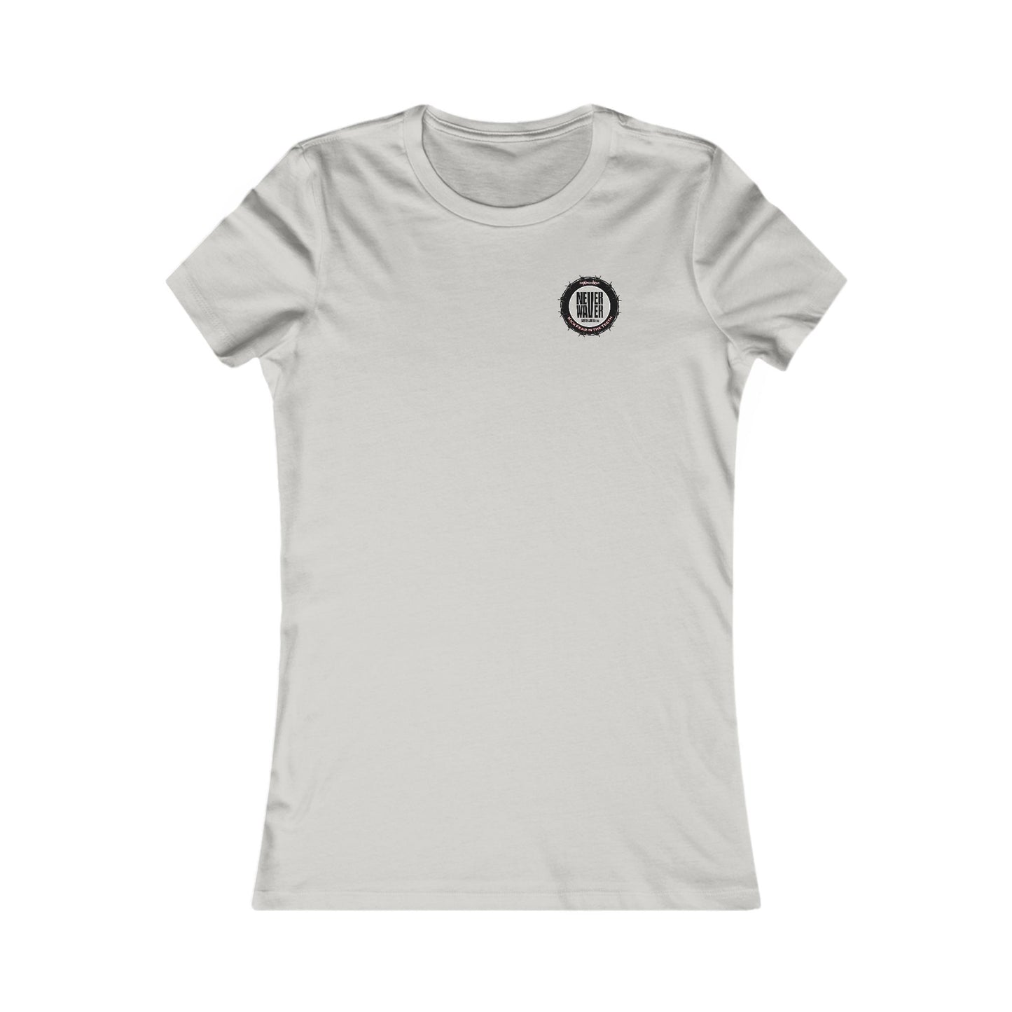 NEVER WAVER KICK FEAR IN THE TEETH  Women's Favorite Tee