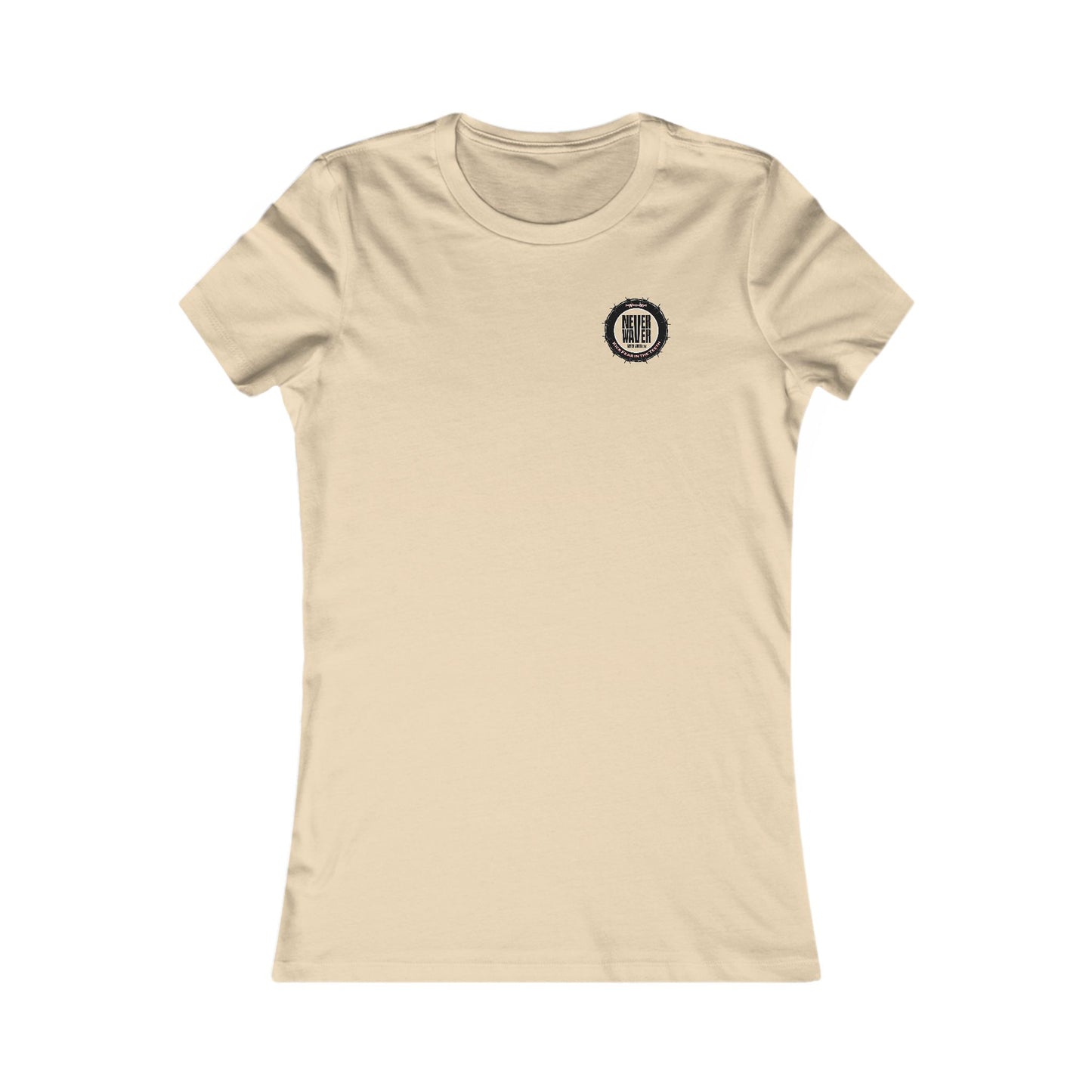 NEVER WAVER KICK FEAR IN THE TEETH  Women's Favorite Tee