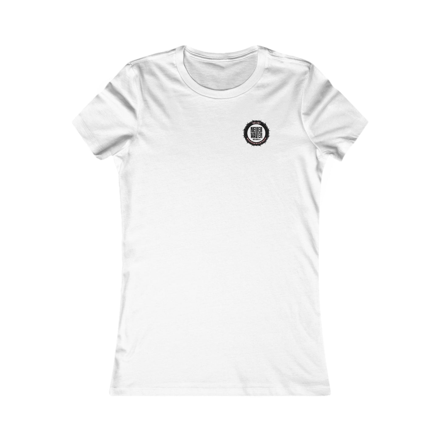 NEVER WAVER KICK FEAR IN THE TEETH  Women's Favorite Tee