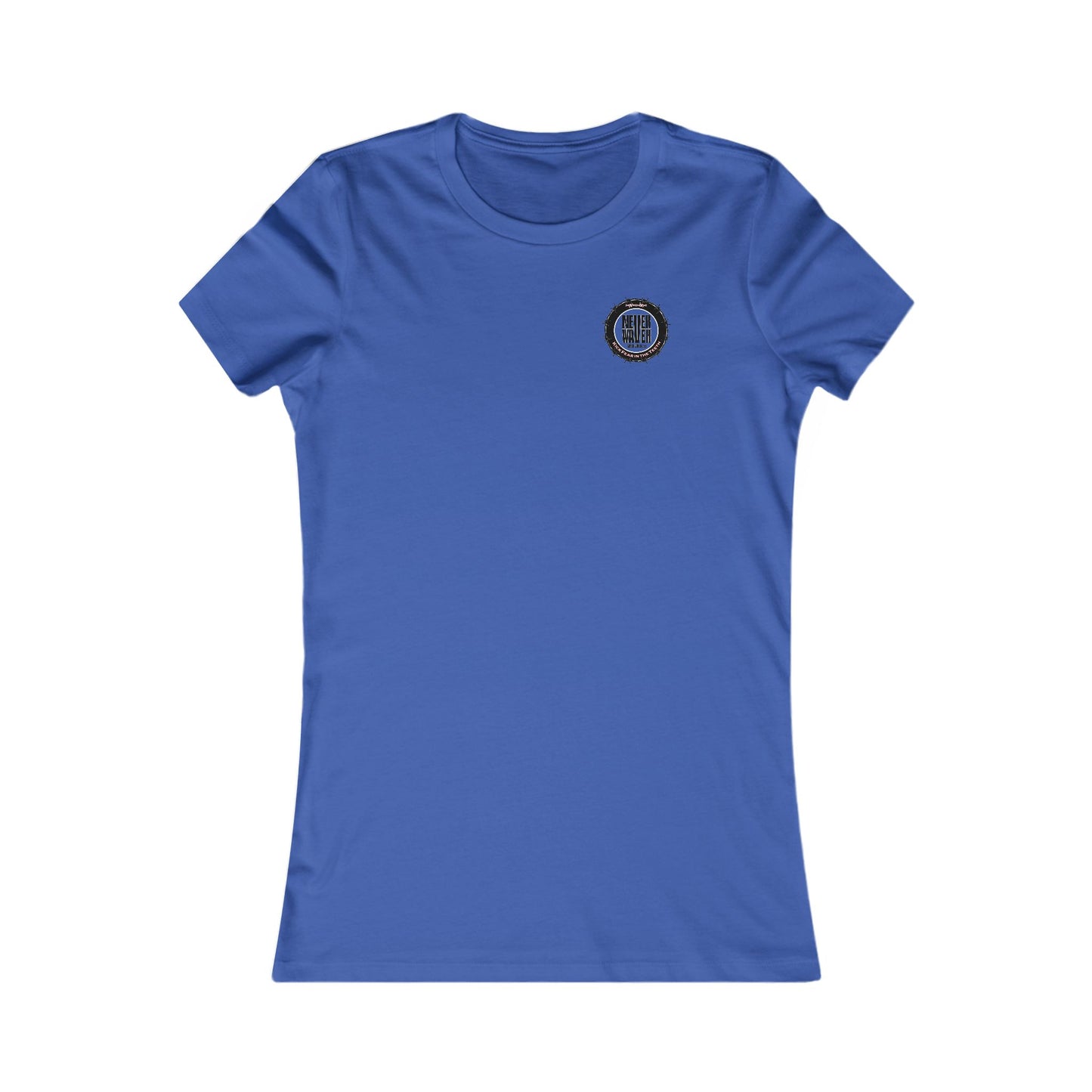 NEVER WAVER KICK FEAR IN THE TEETH  Women's Favorite Tee
