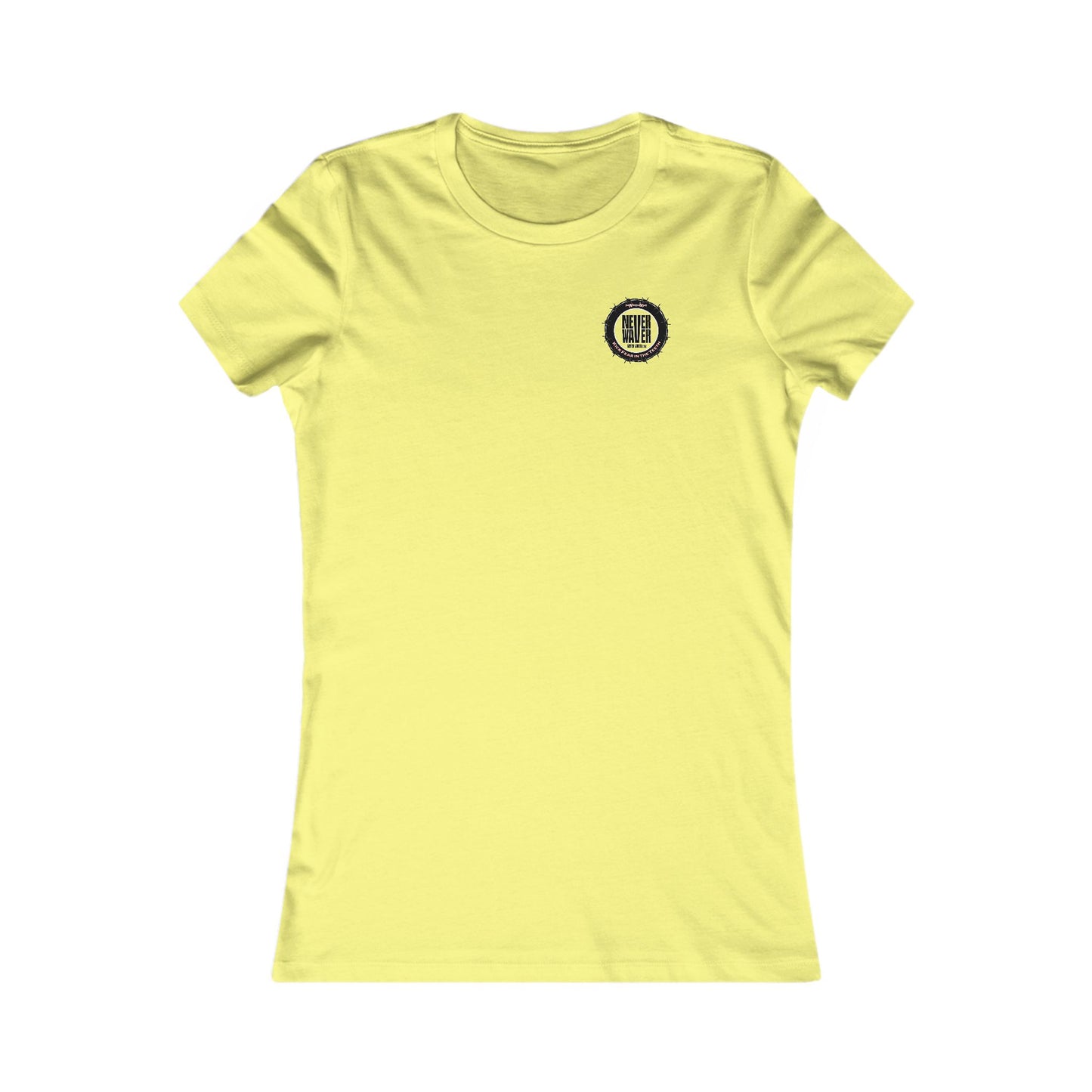NEVER WAVER KICK FEAR IN THE TEETH  Women's Favorite Tee
