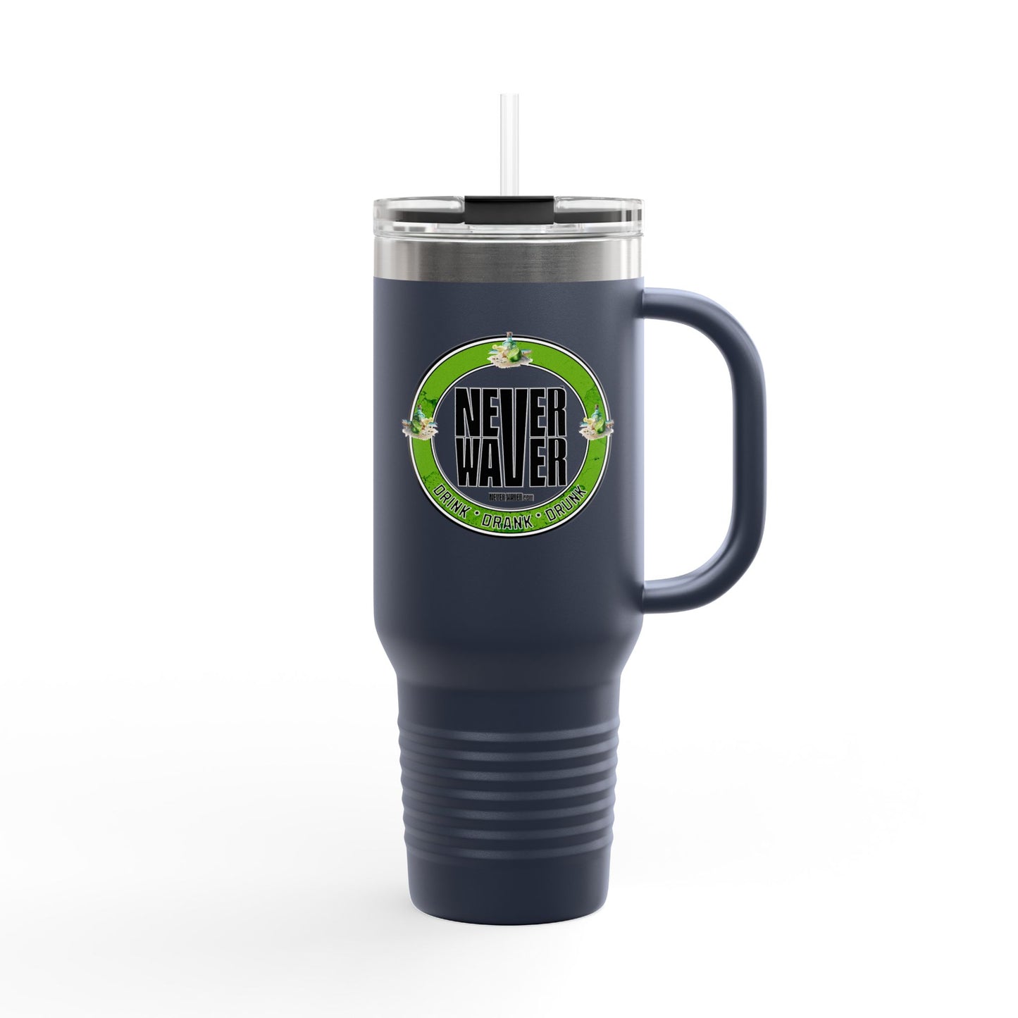 Never Waver Drink Drank Drunk Insulated Travel Mug, 40oz