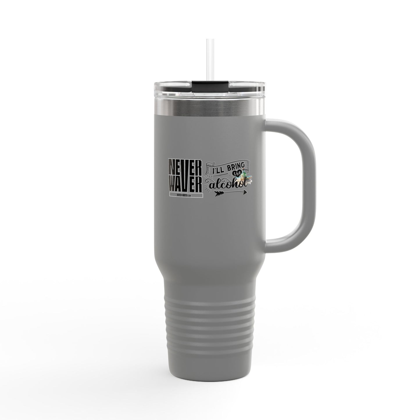 Never Waver I'll Bring The Alcohol Insulated Travel Mug, 40oz