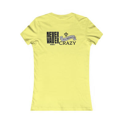 Never Waver I'll Bring The Crazy Women's Favorite Tee