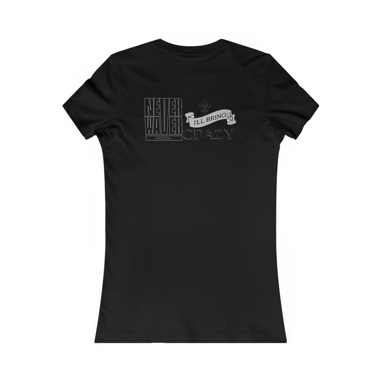 Never Waver I'll Bring The Crazy Women's Favorite Tee