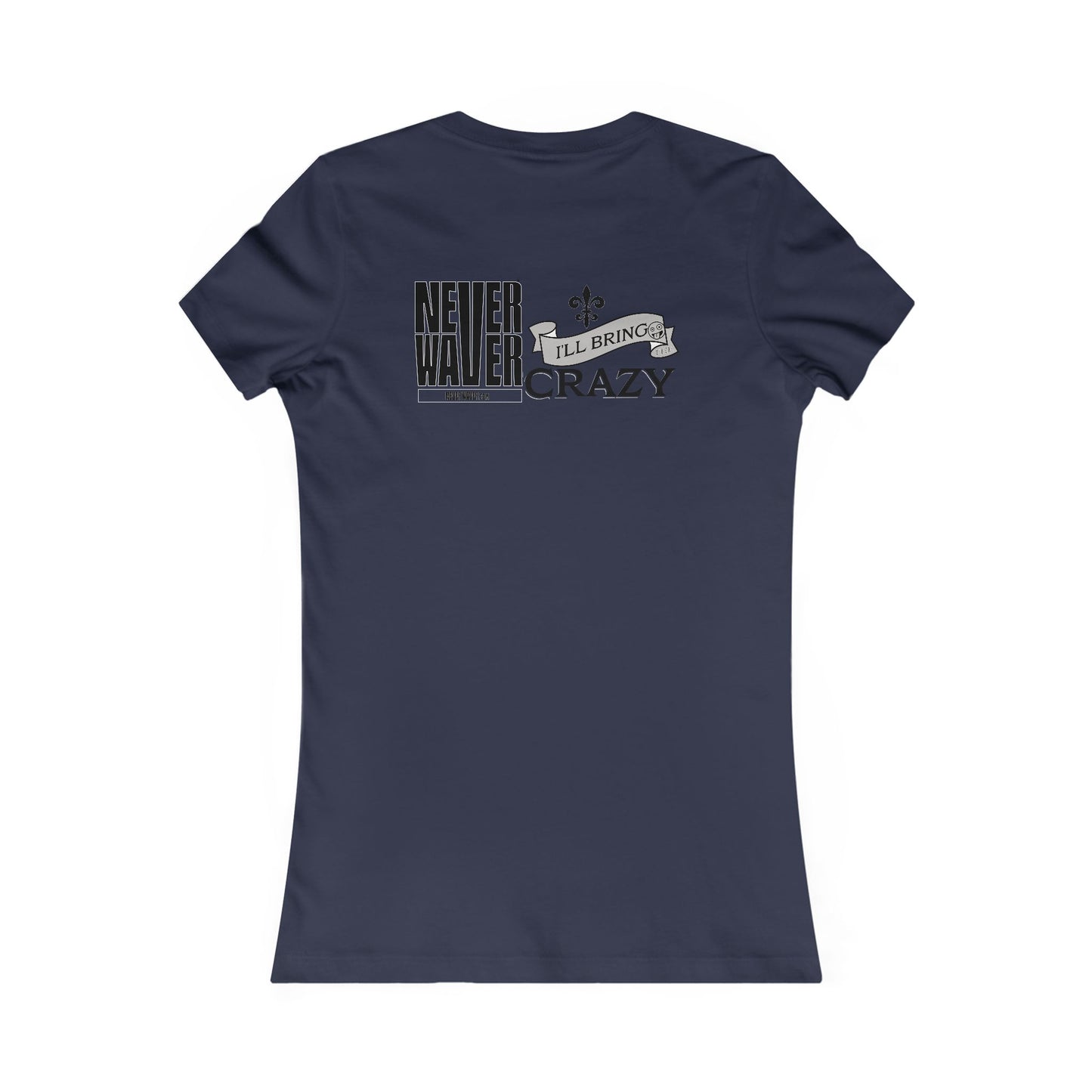 Never Waver I'll Bring The Crazy Women's Favorite Tee