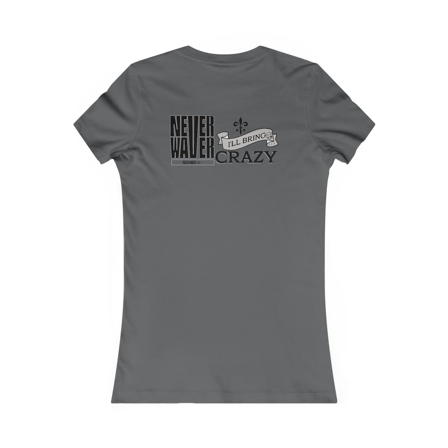 Never Waver I'll Bring The Crazy Women's Favorite Tee