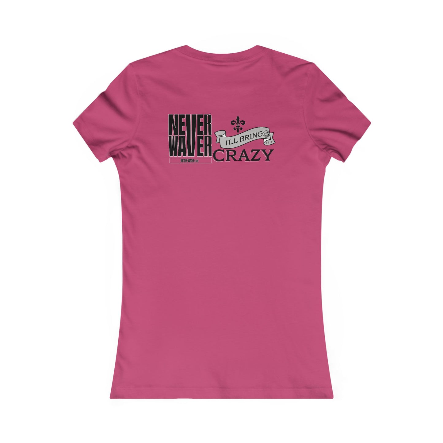 Never Waver I'll Bring The Crazy Women's Favorite Tee