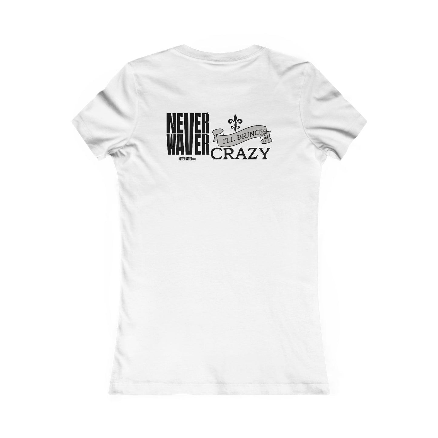 Never Waver I'll Bring The Crazy Women's Favorite Tee