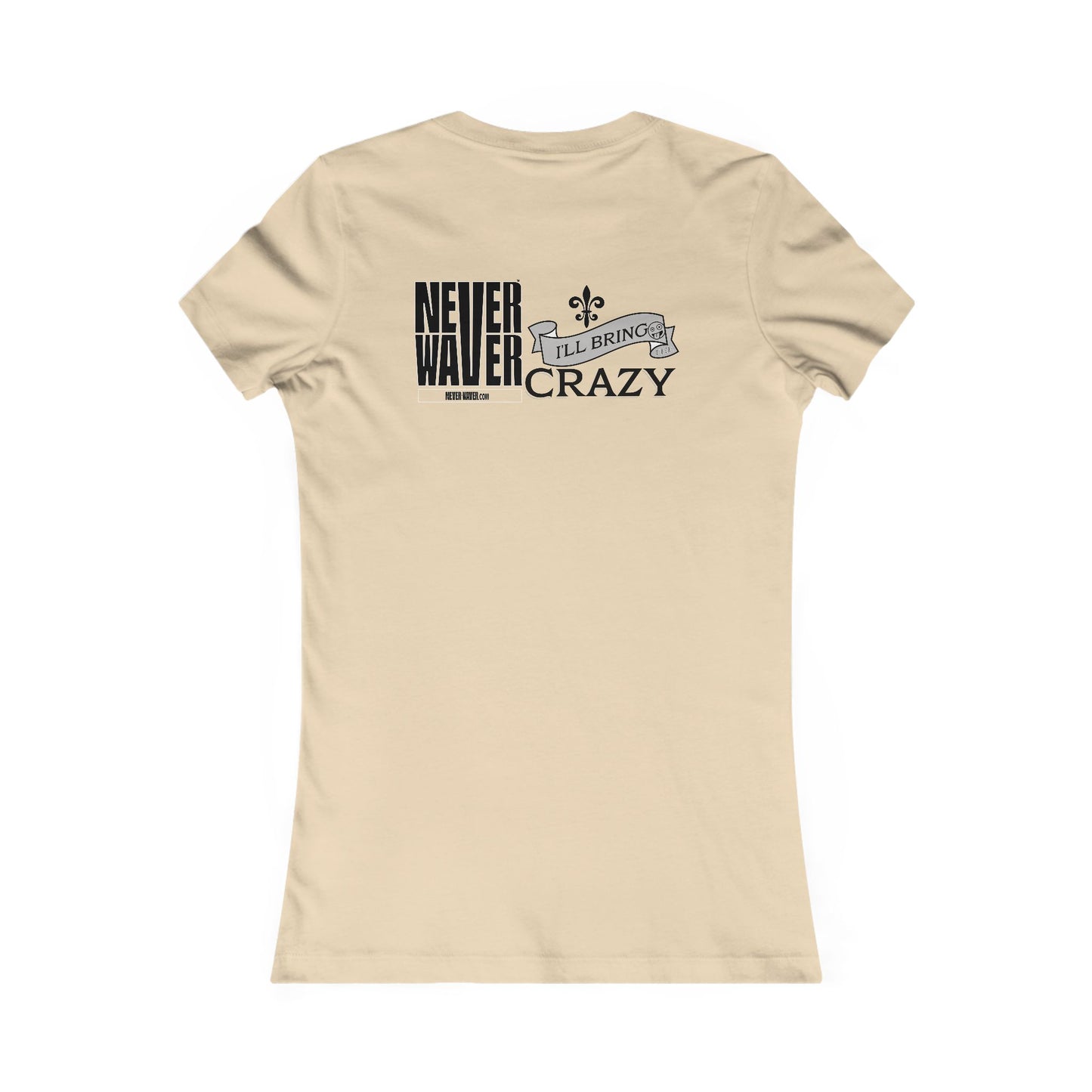 Never Waver I'll Bring The Crazy Women's Favorite Tee