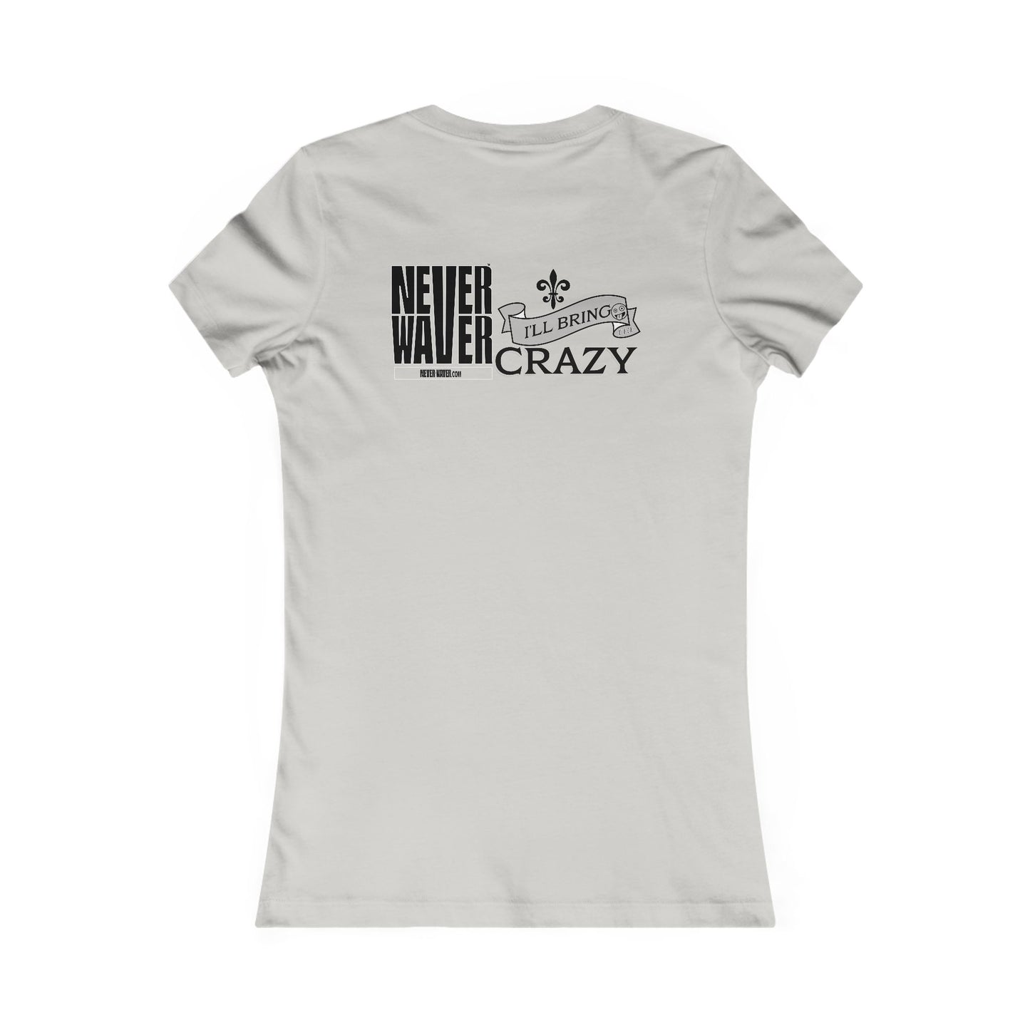 Never Waver I'll Bring The Crazy Women's Favorite Tee