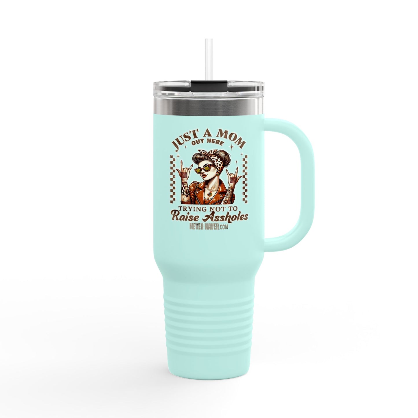Never Waver Just A Mom Trying Not to Raise A&&holes Insulated Travel Mug