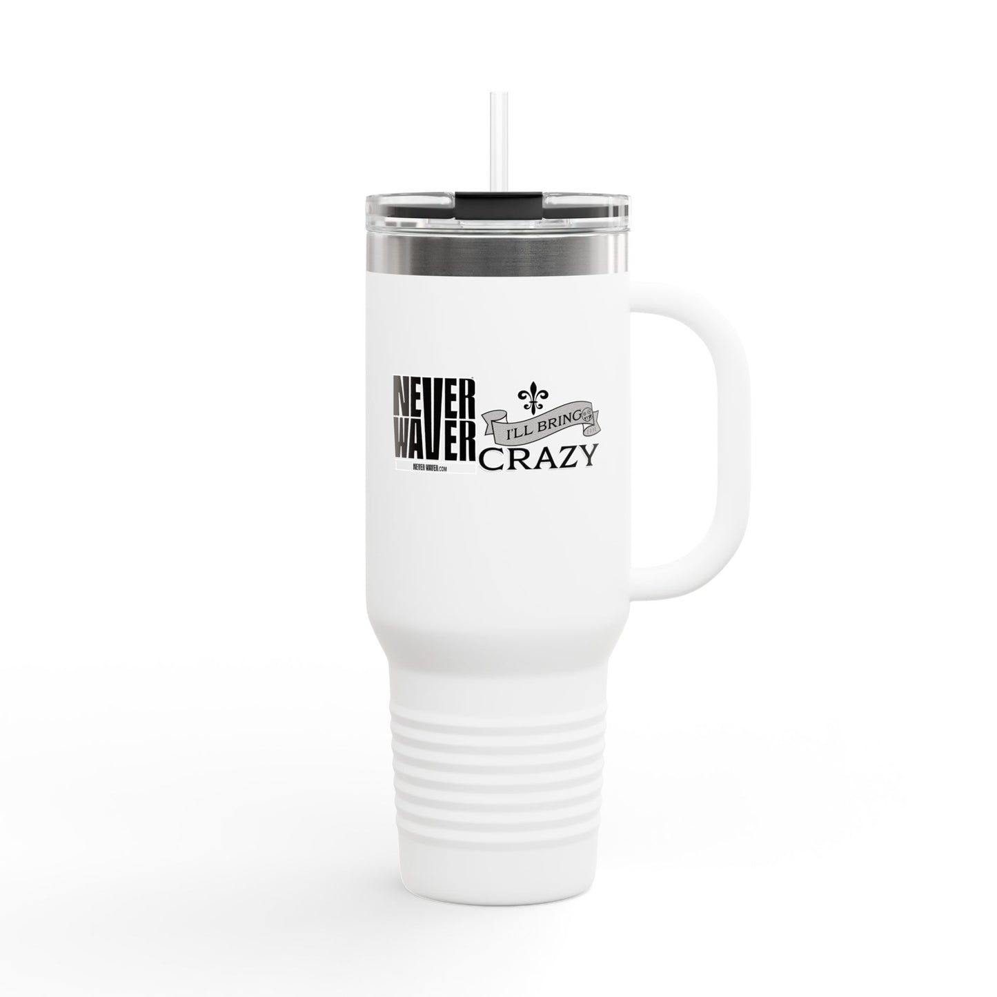 Never Waver I'll Bring The Crazy Insulated Travel Mug, 40oz