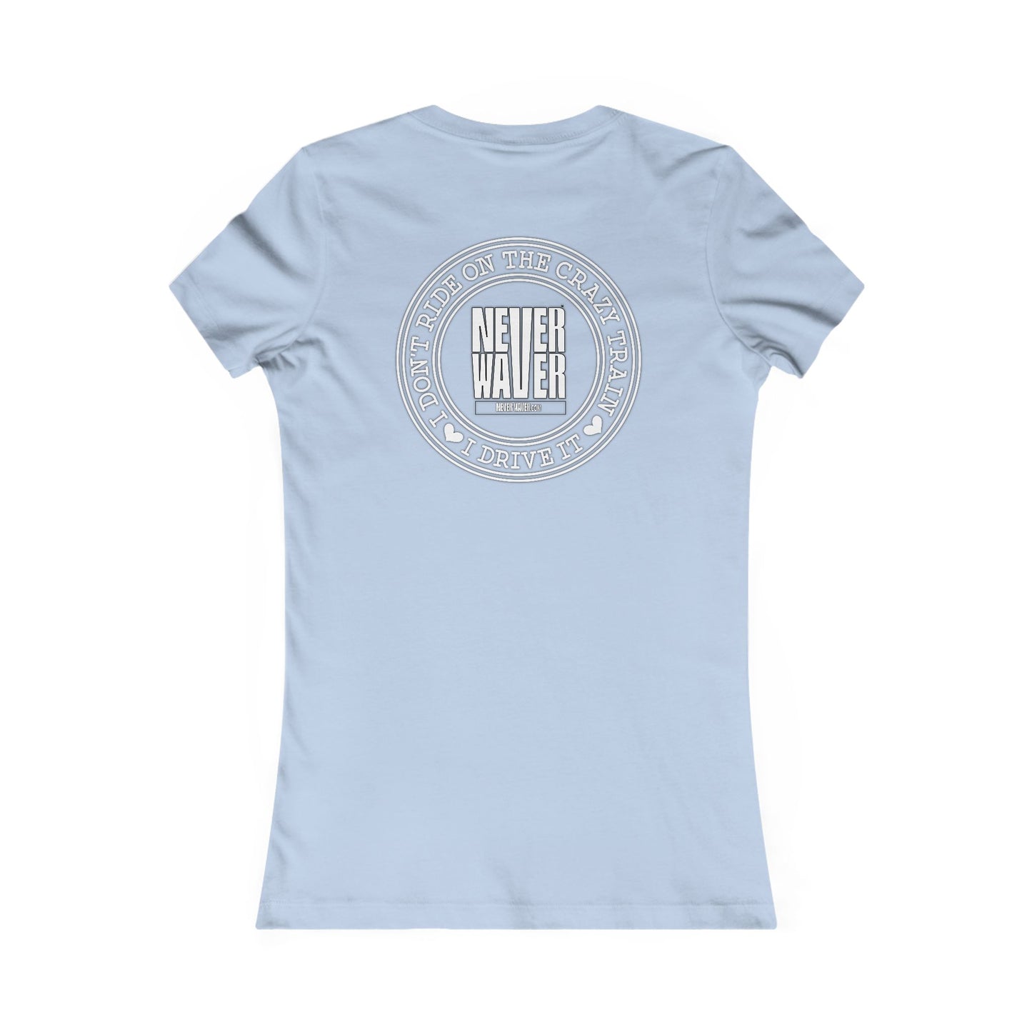 Never Waver I Don't Ride on the Crazy Train I Drive It Women's Favorite Tee