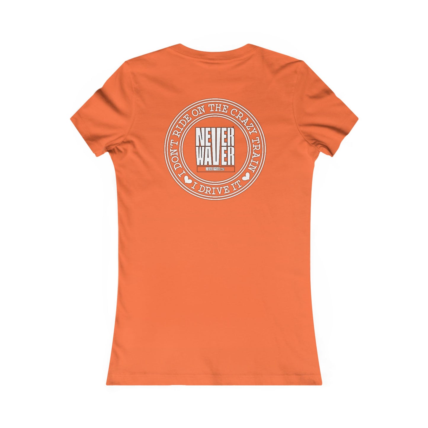 Never Waver I Don't Ride on the Crazy Train I Drive It Women's Favorite Tee
