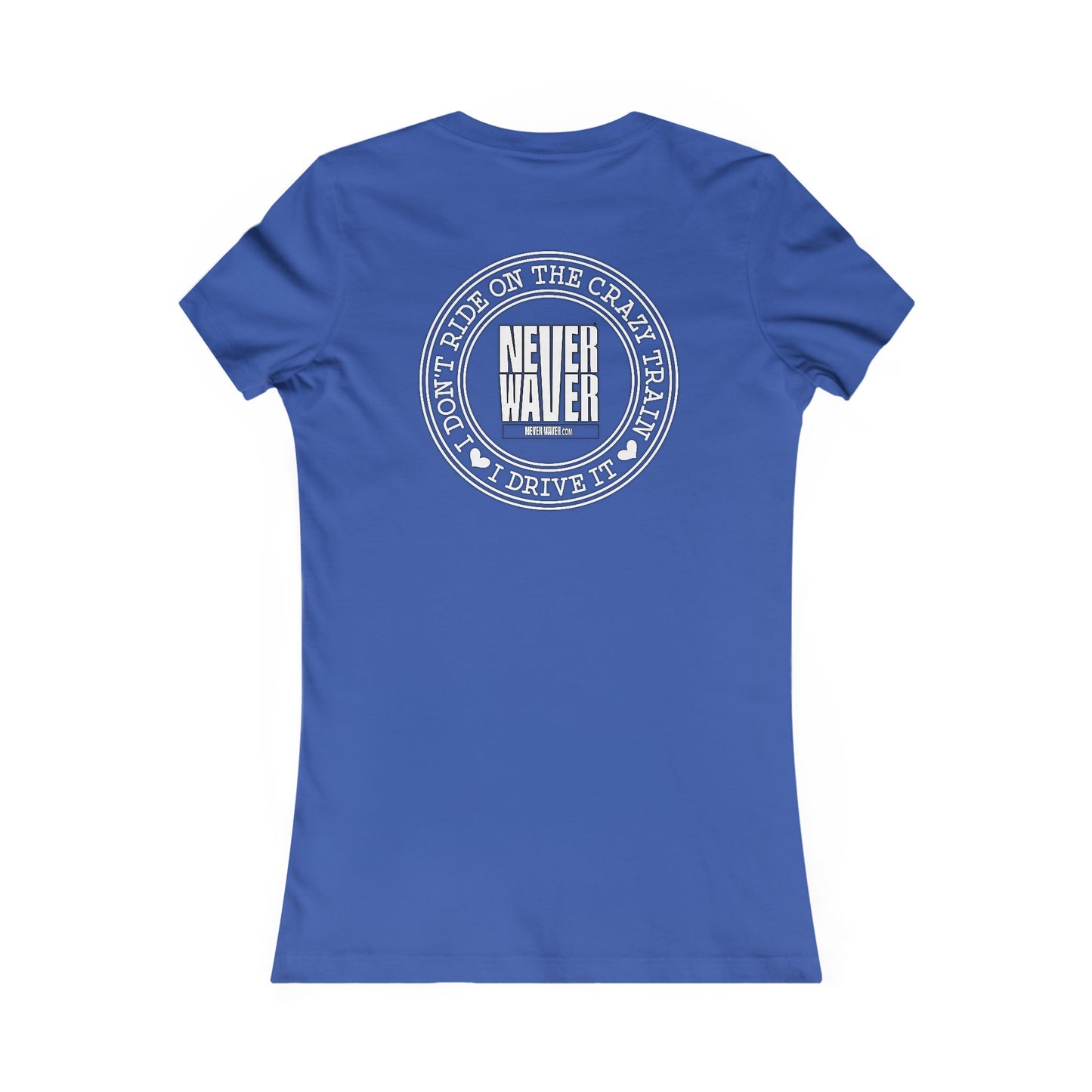Never Waver I Don't Ride on the Crazy Train I Drive It Women's Favorite Tee