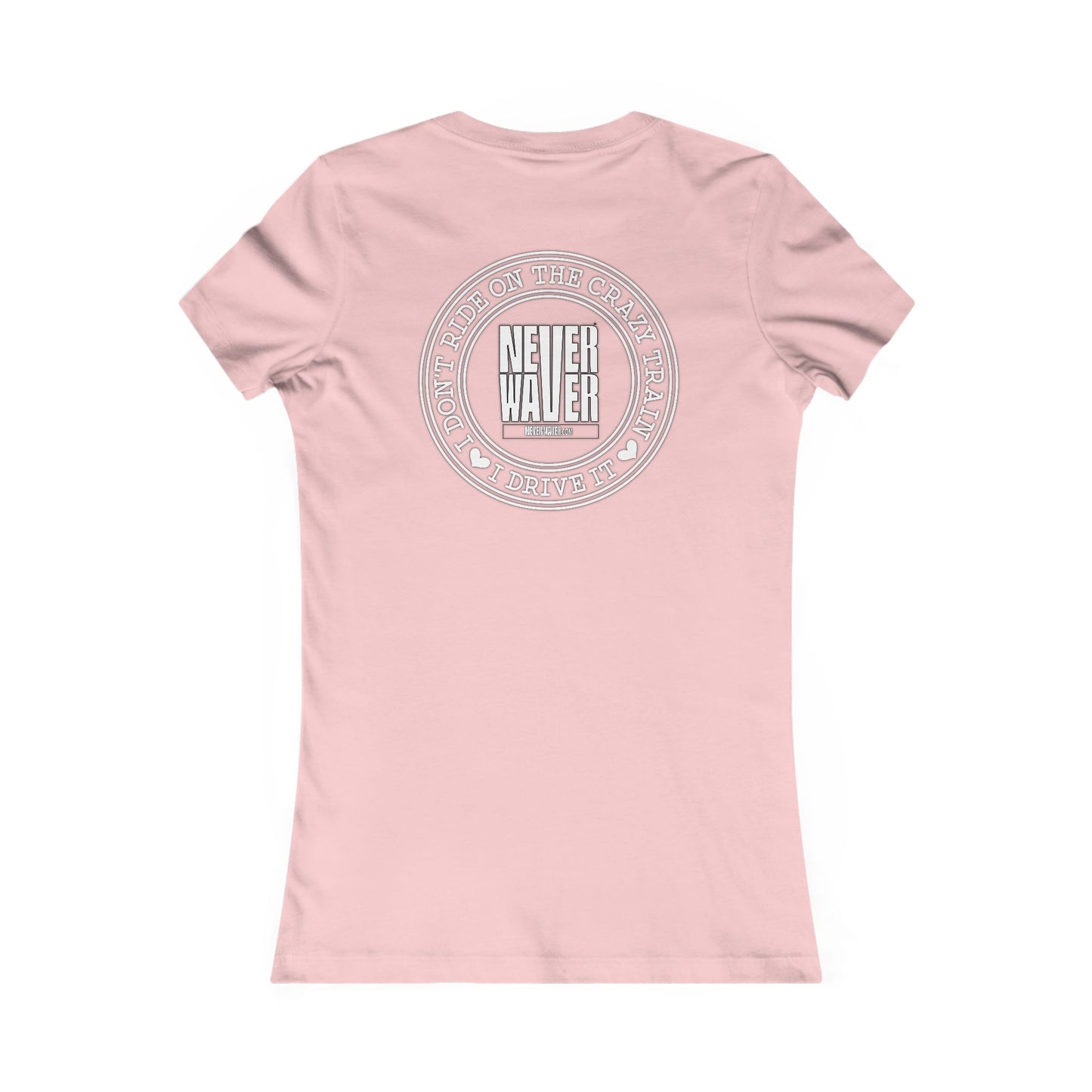 Never Waver I Don't Ride on the Crazy Train I Drive It Women's Favorite Tee