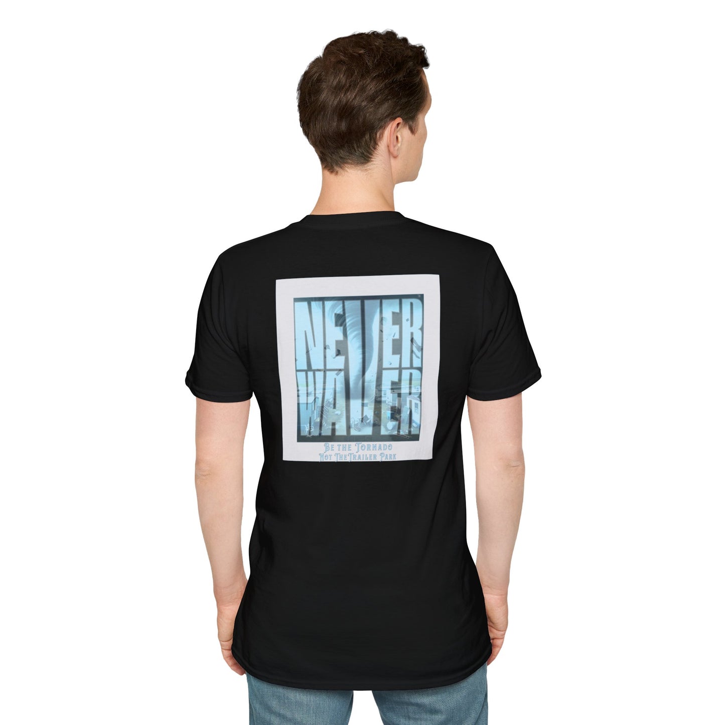Never Waver Be The Tornado Not the Trailer Park  Unisex Softstyle T-Shirt